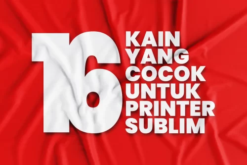 Jenis Kain yang Cocok untuk Printer Sublim