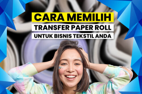 cara memilih transfer paper roll bisnis tekstil