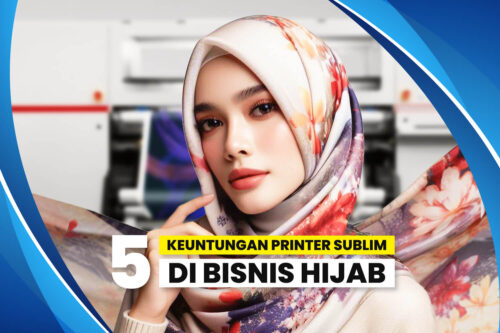 Keuntungan bisnis hijab dengan digital printing.
